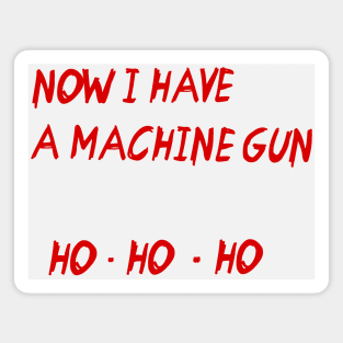 Now I Have a Machine Gun HO HO HO Magnet